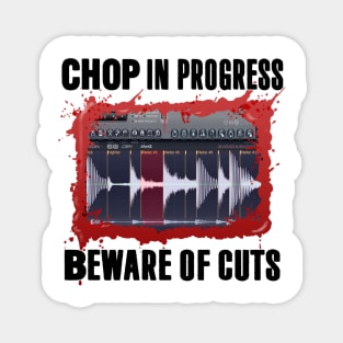 Chop in progress Magnet