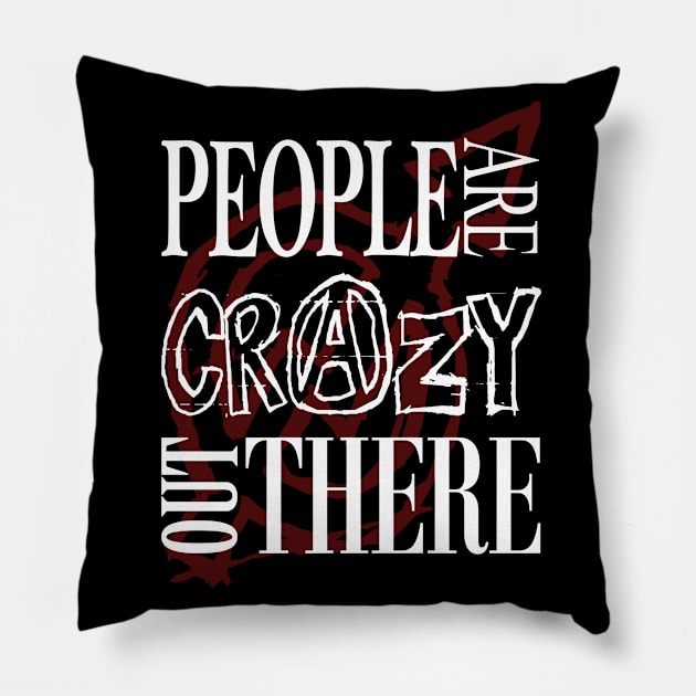 People are Crazy out There Pillow by MarceloMoretti90