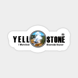 I Watched Riverside Geyser, Yellowstone National Park Magnet