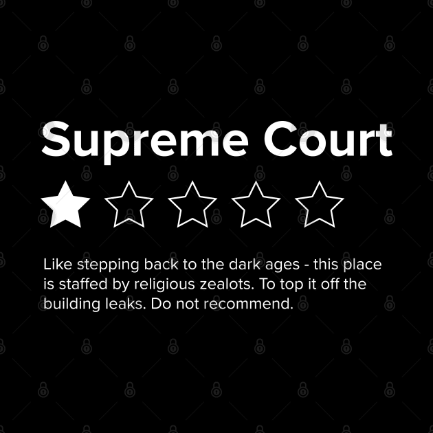 Supreme Court Review, One Star, do not recommend. Pro choice, save Roe vs Wade. by YourGoods