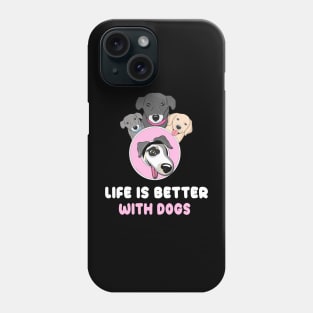 Life is better with dogs Phone Case