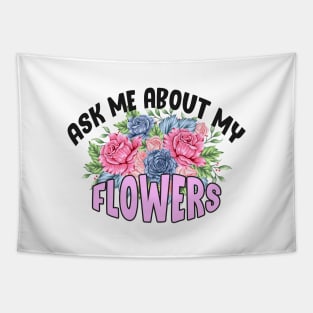 Ask Me About My Flowers Tapestry