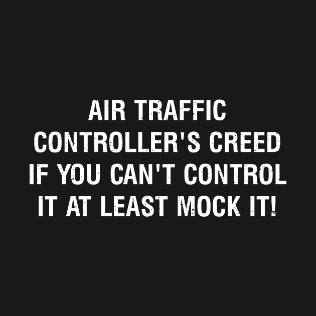 Air Traffic Controller's Creed by trendynoize