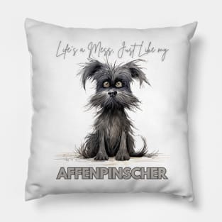 Life's a Mess, Just Like my Affenpinscher Pillow