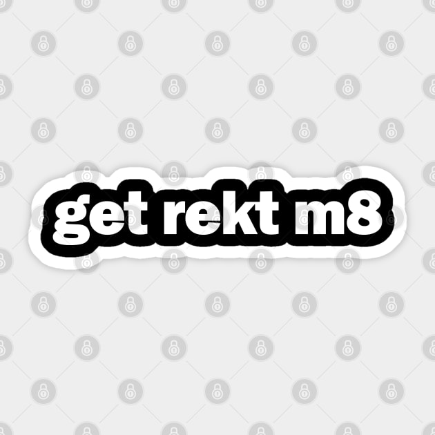 get rekt m8' Sticker