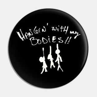 I'll be Hangin' with my bodies! Pin