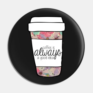 Coffee is Always a Good Idea Mug Pin