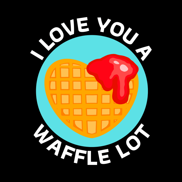 I Love You A Waffle Lot | Waffle Pun by Allthingspunny