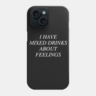 I have mixed drinks about feelings. Phone Case