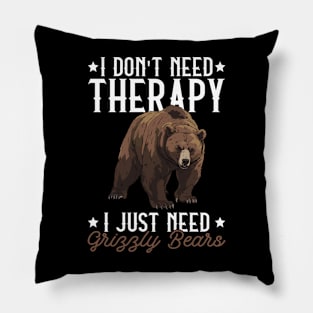 I Don't Need Therapy I Just Need Grizzly Bears - Grizzly Bear Pillow