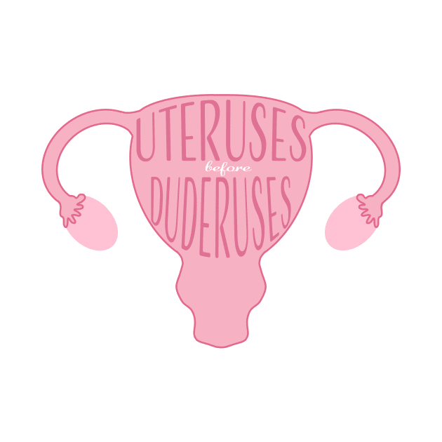 Uteruses Before Duderuses by bwoody730