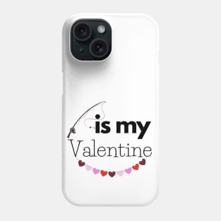 Fishing Is My Valentine Phone Case