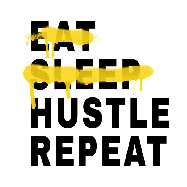 Eat Sleep Hustle Repeat by Acid_rain