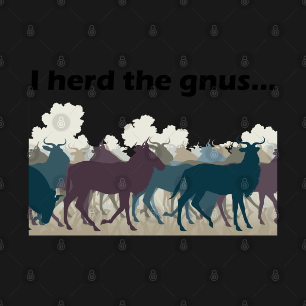 I Herd The Gnus - Dark Text by lyricalshirts