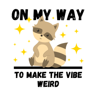 Funny Raccoon Lovers Design, On My Way To Make The Vibe Weird T-Shirt