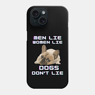 Men Lie Women Lie Dogs Don't Lie Phone Case