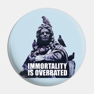Immortality is Overrated Pin