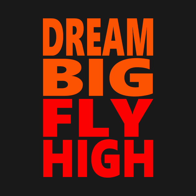 Dream big fly high by Evergreen Tee