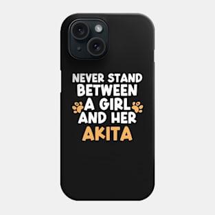 Never Stand Between A Girl And Her Akita Phone Case