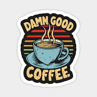 Damn good coffee!!! Magnet