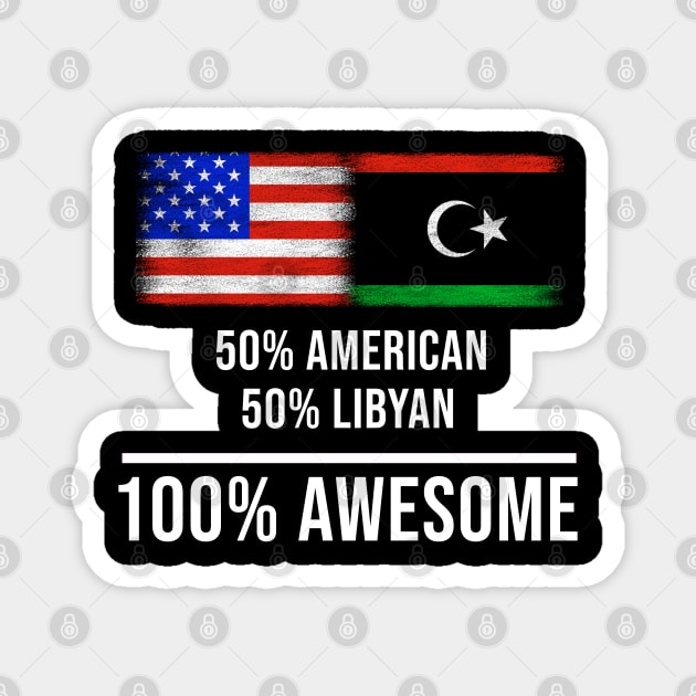 50% American 50% Libyan 100% Awesome - Gift for Libyan Heritage From Libya Magnet by Country Flags