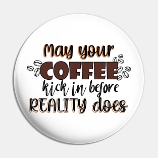 May your coffee kick in before reality does Pin