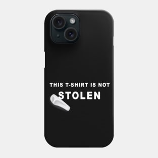 This t-shirt is not stolen Phone Case