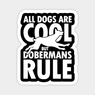 All Dogs are Cool but Dobermans Rule Magnet