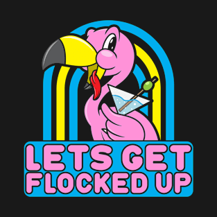 Lets Get FLocked Up Funny Saying Pink Flamingo Drunk Drinking T-Shirt