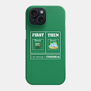 First Teach Then Beach I Am Earning A Summer Break, Funny Teacher Phone Case