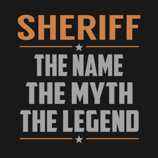 SHERIFF The Name The Myth The Legend T-Shirt