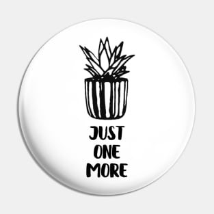 Just One More Plant Pin