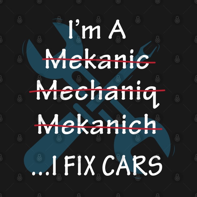 I'm A Mechanic I Fix Cars - Gift Mechanic Im A Mechanic by giftideas