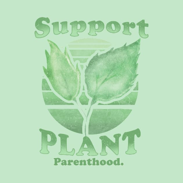 Support Plant Parenthood by GriffGraphics