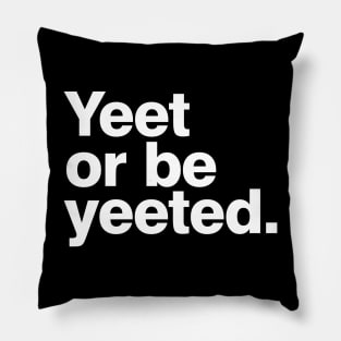 Yeet or be yeeted Pillow