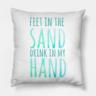 Feet in the sand, drink in my hand, beach holiday Pillow