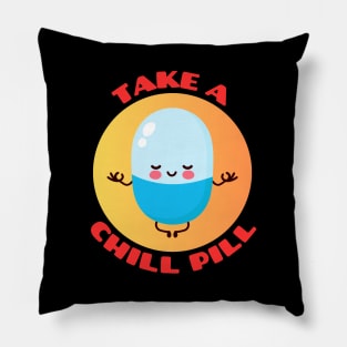 Take A Chill Pill | Chill Pill Pun Pillow