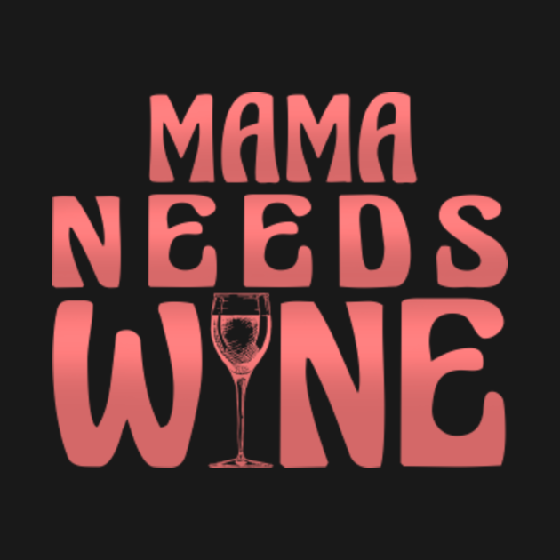 Disover Mama Needs Wine Mothers Drinking T-Shirt - Wine Lover - T-Shirt