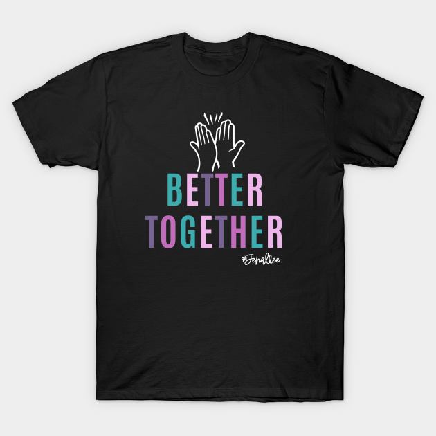 Better Together with White - Together - T-Shirt | TeePublic