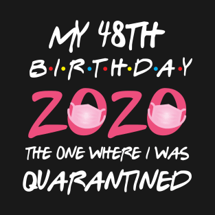 48th birthday 2020 the one where i was quarantined T-Shirt