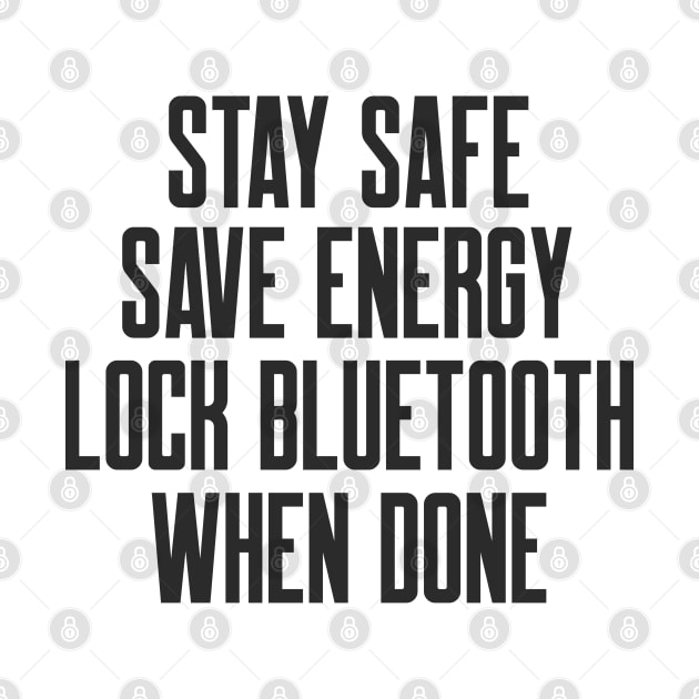 Cybersecurity Stay Safe Save Energy Lock Bluetooth When Done by FSEstyle