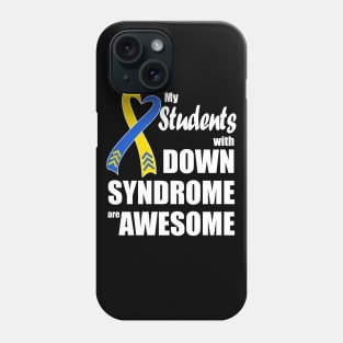 My Students with Down Syndrome are Awesome Phone Case