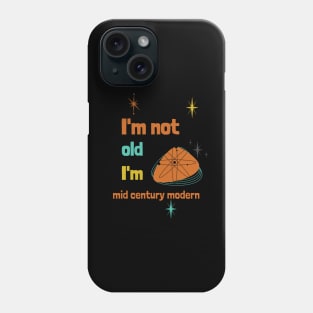 I'm not old, I'm mid century modern Phone Case