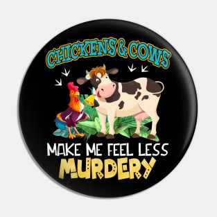 Chickens And Cows Make Me Feel Less Murdery Pin