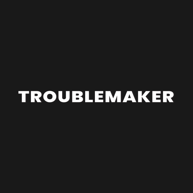 TROUBLEMAKER by gnomeapple