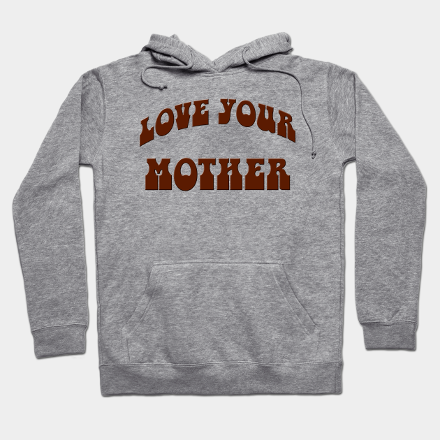 love your mother sweatshirt