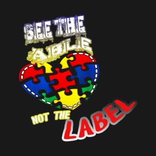 Autism Awareness T-ShirtAutism Awareness See The Able Not The Labe T-Shirt
