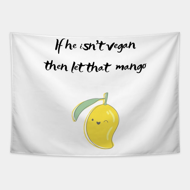 If he isnt vegan let that mango Tapestry by Bearded Vegan Clothing