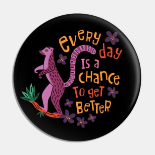 Every Day Is A Chance To Get Better Pin