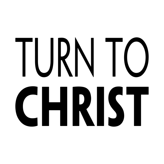 TURN TO CHRIST by TextGraphicsUSA